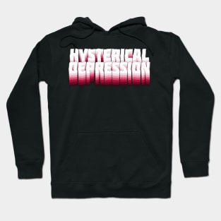 Hysterical Depression - Typographic Slogan Design Hoodie